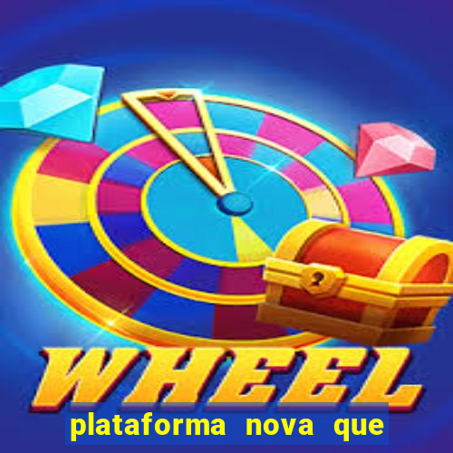 plataforma nova que ta pagando